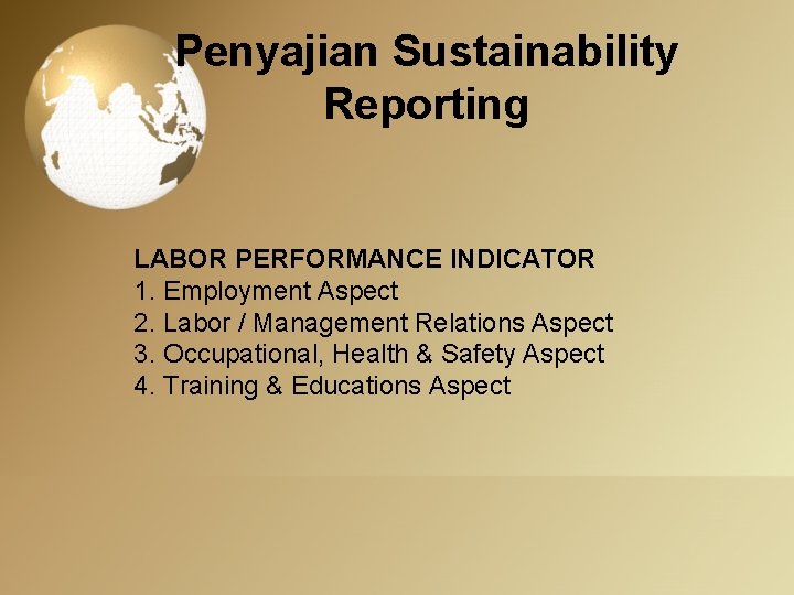 Penyajian Sustainability Reporting LABOR PERFORMANCE INDICATOR 1. Employment Aspect 2. Labor / Management Relations
