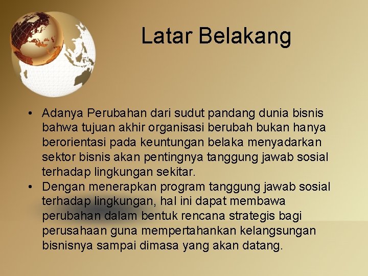 Latar Belakang • Adanya Perubahan dari sudut pandang dunia bisnis bahwa tujuan akhir organisasi