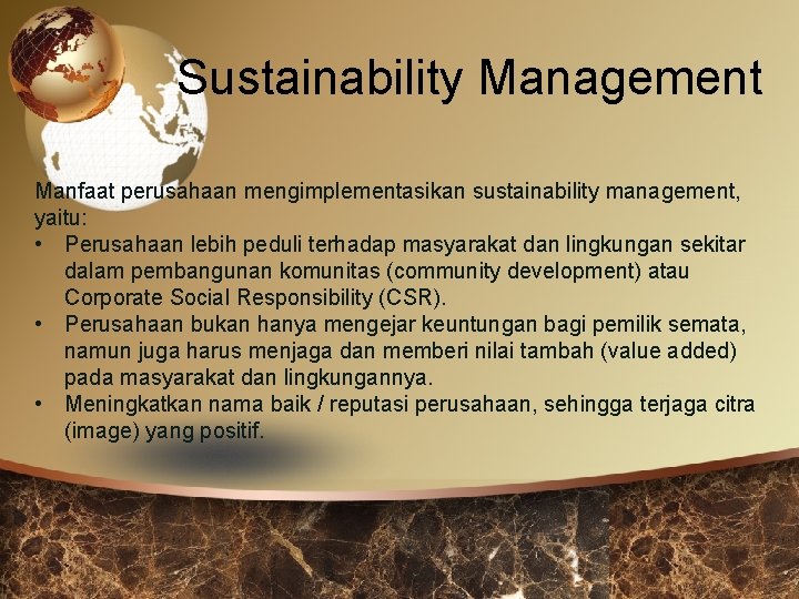 Sustainability Management Manfaat perusahaan mengimplementasikan sustainability management, yaitu: • Perusahaan lebih peduli terhadap masyarakat