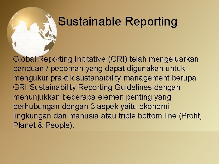 Sustainable Reporting Global Reporting Inititative (GRI) telah mengeluarkan panduan / pedoman yang dapat digunakan