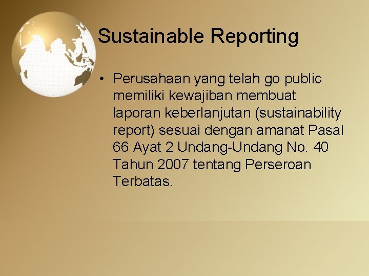 Sustainable Reporting • Perusahaan yang telah go public memiliki kewajiban membuat laporan keberlanjutan (sustainability