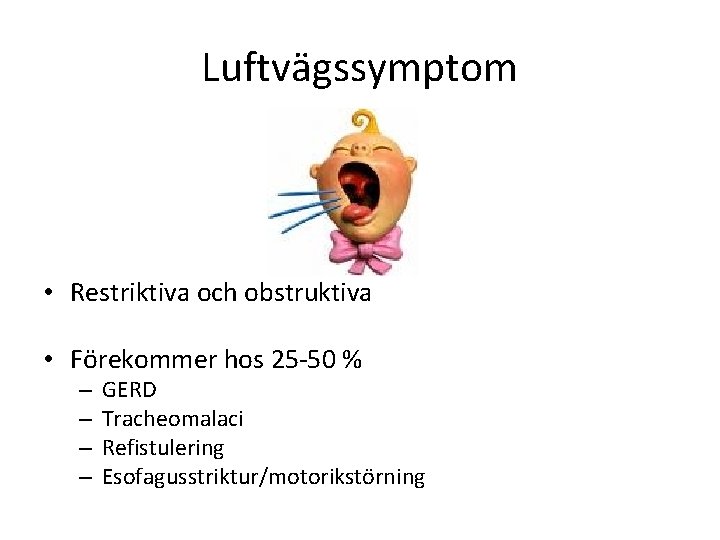 Luftvägssymptom • Restriktiva och obstruktiva • Förekommer hos 25 -50 % – – GERD