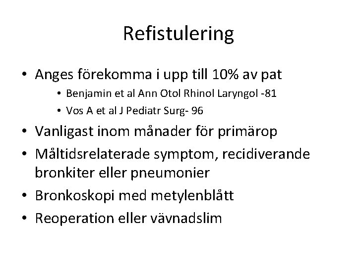 Refistulering • Anges förekomma i upp till 10% av pat • Benjamin et al