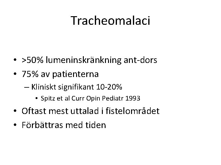 Tracheomalaci • >50% lumeninskränkning ant-dors • 75% av patienterna – Kliniskt signifikant 10 -20%