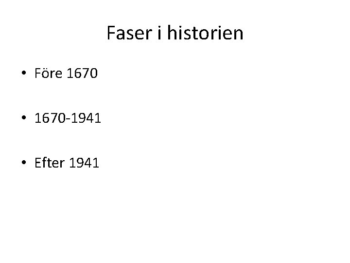 Faser i historien • Före 1670 • 1670 -1941 • Efter 1941 