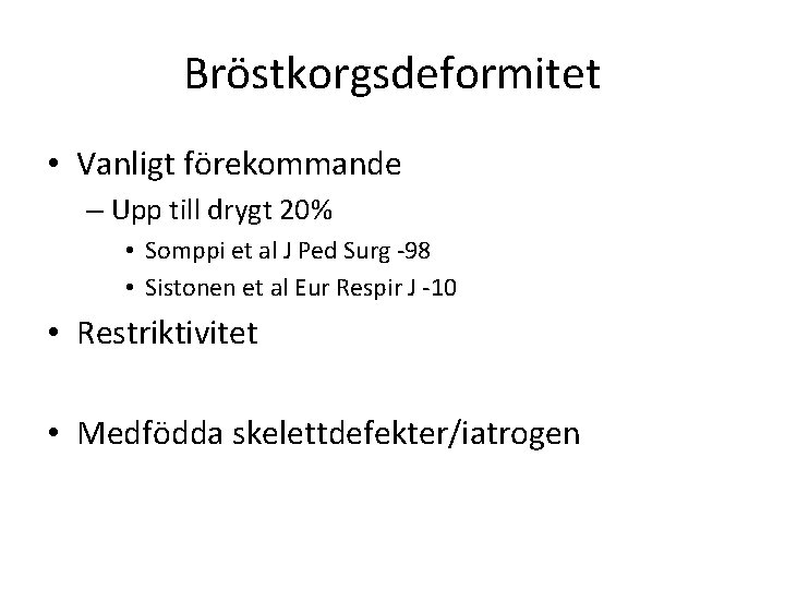 Bröstkorgsdeformitet • Vanligt förekommande – Upp till drygt 20% • Somppi et al J