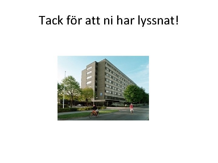 Tack för att ni har lyssnat! 