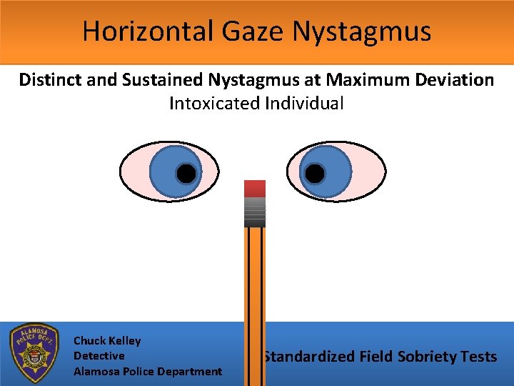 Horizontal Gaze Nystagmus Distinct and Sustained Nystagmus at Maximum Deviation Intoxicated Individual Chuck Kelley