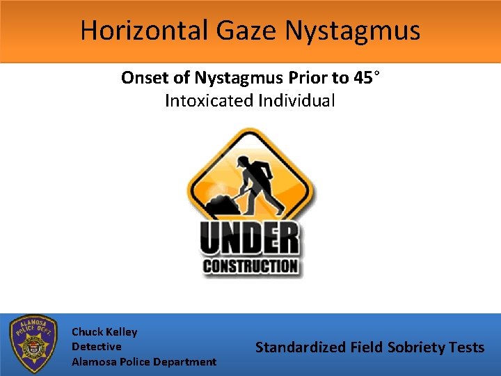 Horizontal Gaze Nystagmus Onset of Nystagmus Prior to 45° Intoxicated Individual Chuck Kelley Detective