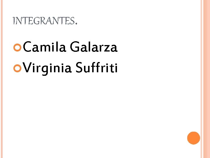 INTEGRANTES. Camila Galarza Virginia Suffriti 