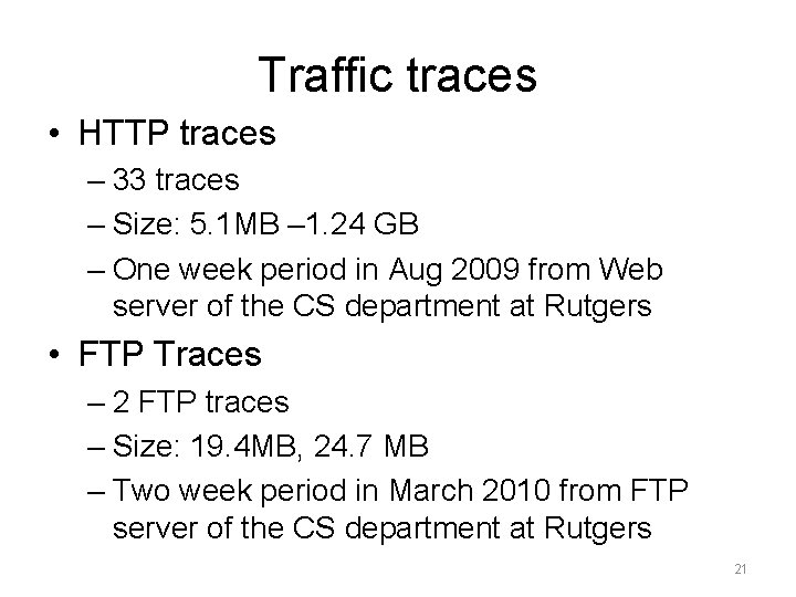 Traffic traces • HTTP traces – 33 traces – Size: 5. 1 MB –