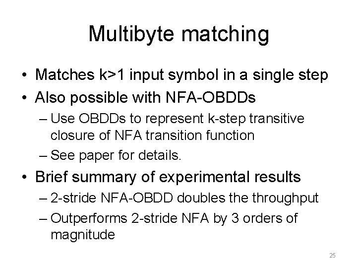 Multibyte matching • Matches k>1 input symbol in a single step • Also possible