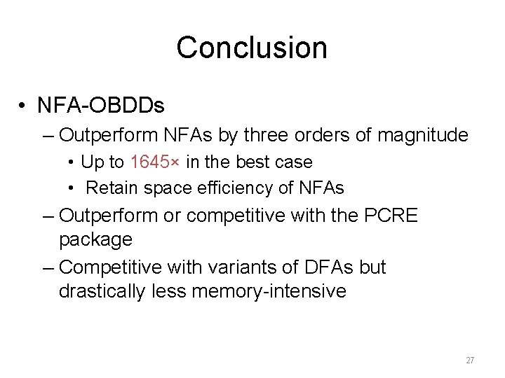 Conclusion • NFA-OBDDs – Outperform NFAs by three orders of magnitude • Up to