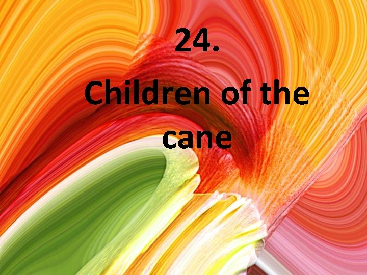 24. Children of the cane 
