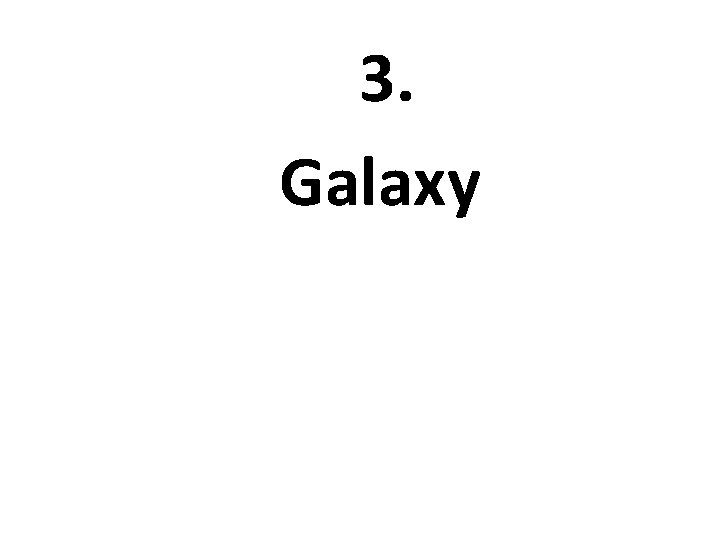 3. Galaxy 