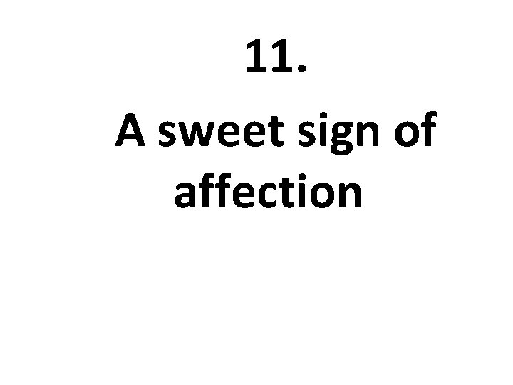 11. A sweet sign of affection 