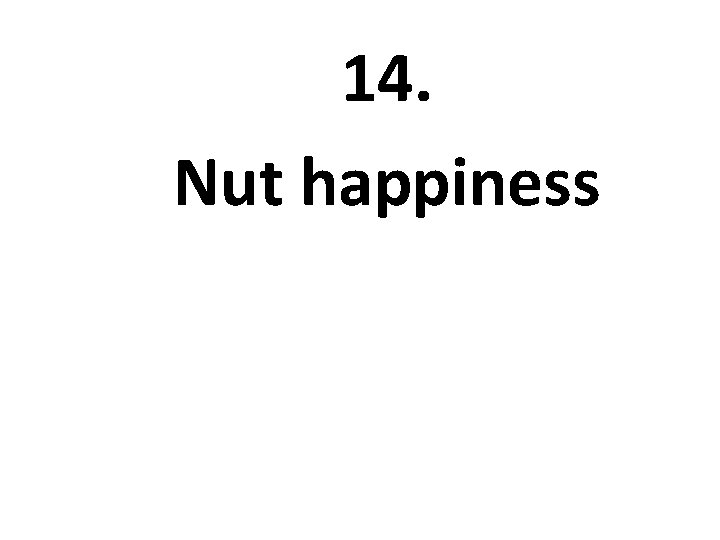 14. Nut happiness 