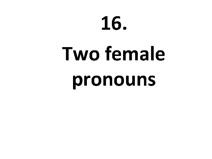 16. Two female pronouns 