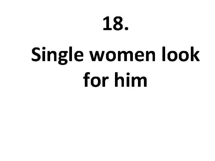 18. Single women look for him 