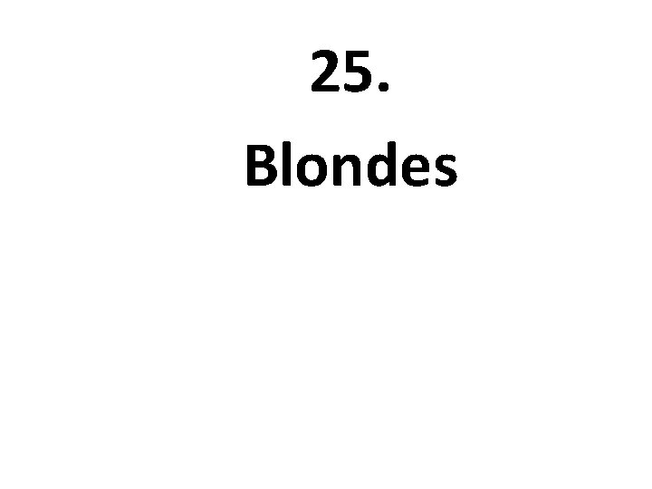25. Blondes 