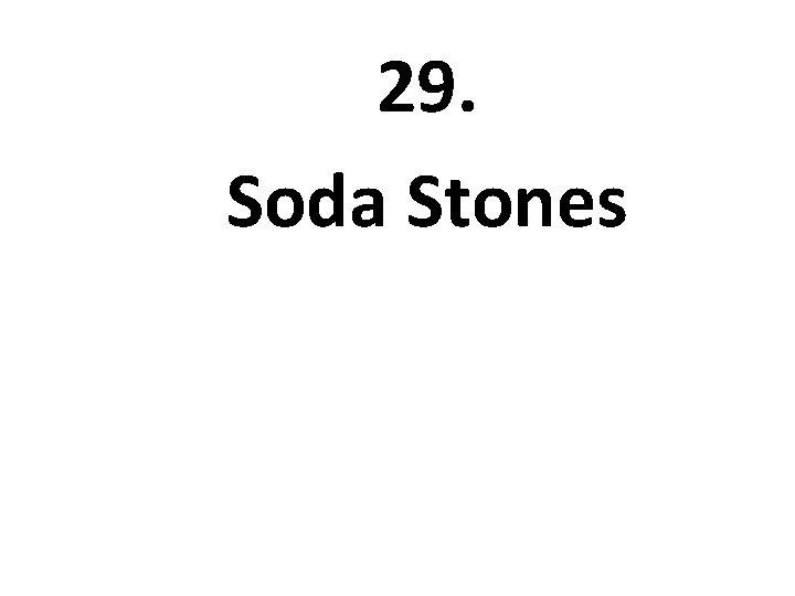 29. Soda Stones 