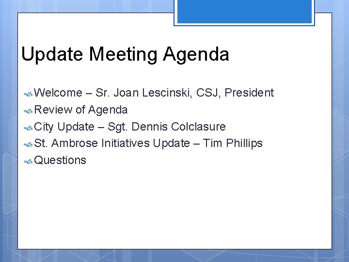 Update Meeting Agenda Welcome – Sr. Joan Lescinski, CSJ, President Review of Agenda City
