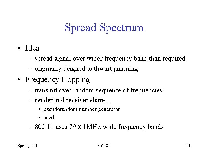 Spread Spectrum • Idea – spread signal over wider frequency band than required –