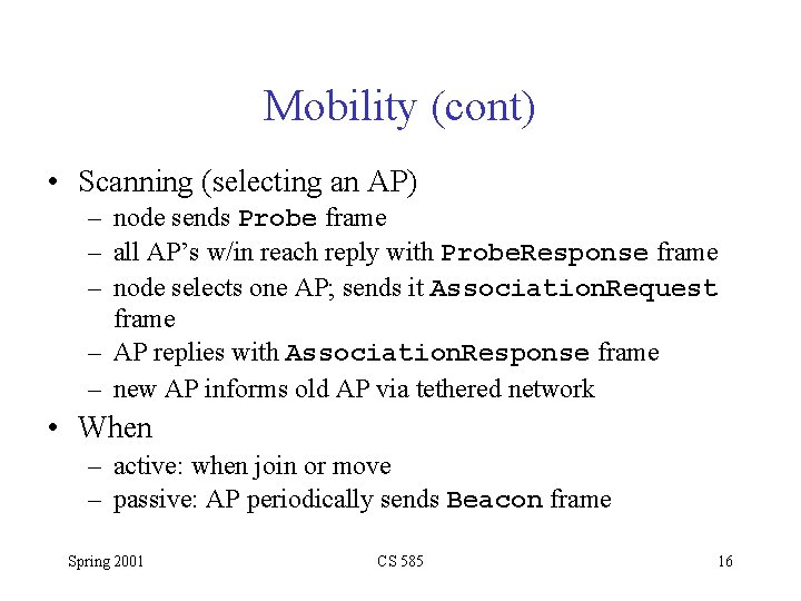 Mobility (cont) • Scanning (selecting an AP) – node sends Probe frame – all