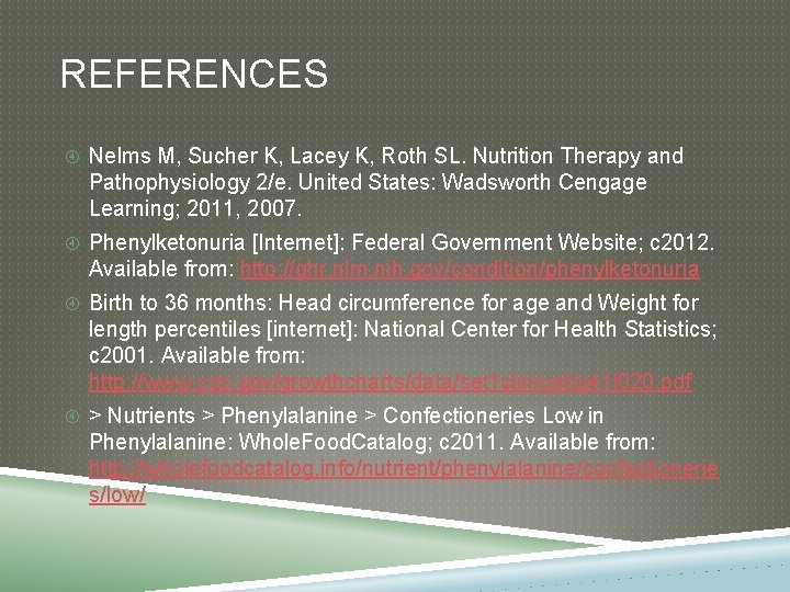REFERENCES Nelms M, Sucher K, Lacey K, Roth SL. Nutrition Therapy and Pathophysiology 2/e.
