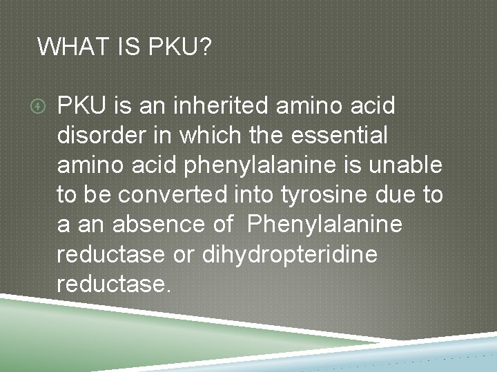 WHAT IS PKU? PKU is an inherited amino acid disorder in which the essential