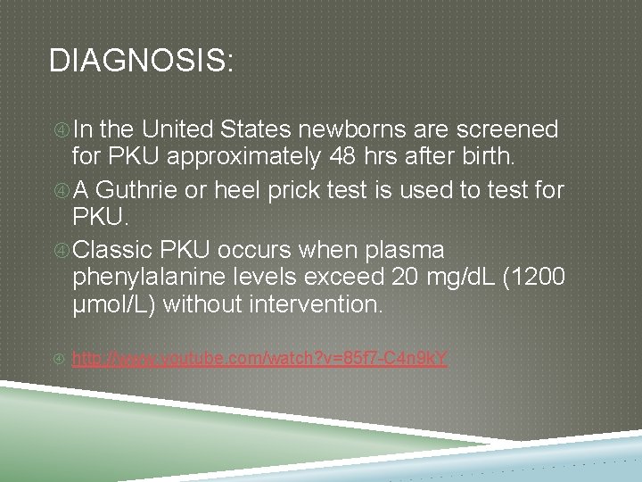 DIAGNOSIS: In the United States newborns are screened for PKU approximately 48 hrs after