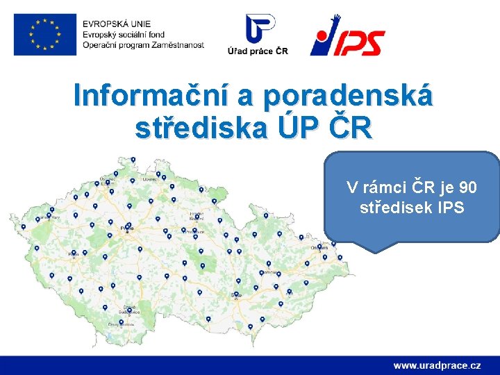 Informační a poradenská střediska ÚP ČR V rámci ČR je 90 středisek IPS 