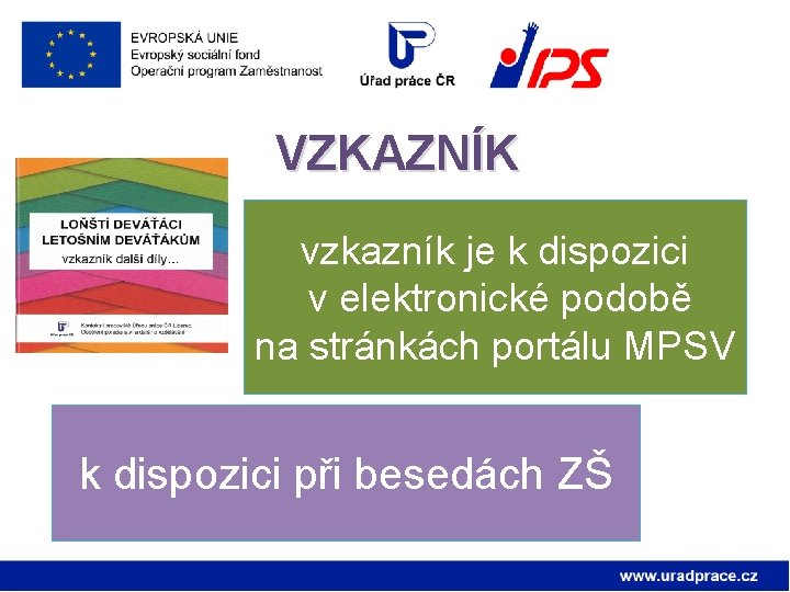 VZKAZNÍK vzkazník je k dispozici v elektronické podobě na stránkách portálu MPSV k dispozici