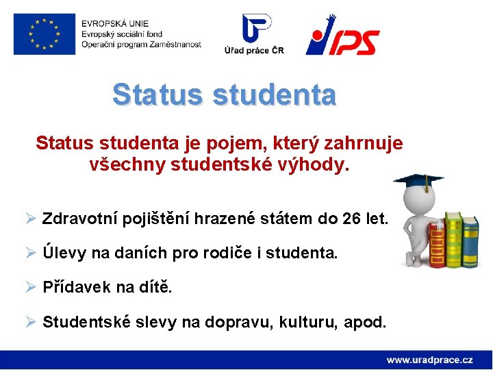Status studenta je pojem, který zahrnuje všechny studentské výhody. Ø Zdravotní pojištění hrazené státem