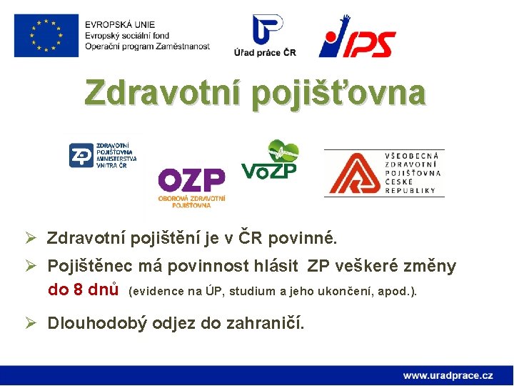 Zdravotní pojišťovna Ø Zdravotní pojištění je v ČR povinné. Ø Pojištěnec má povinnost hlásit