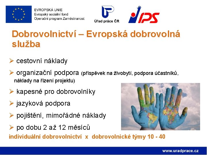 Dobrovolnictví – Evropská dobrovolná služba Ø cestovní náklady Ø organizační podpora (příspěvek na živobytí,