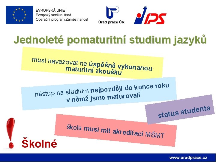 Jednoleté pomaturitní studium jazyků musí navazova t na úspěšně v ykonanou maturitní zkou šku