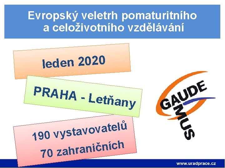 Evropský veletrh pomaturitního a celoživotního vzdělávání leden 2020 PRAHA - Letňany ů l e