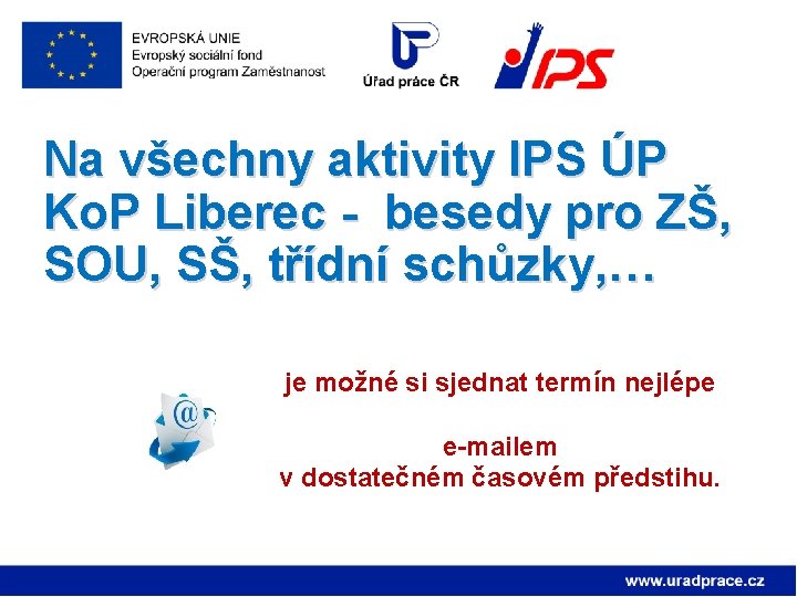 Na všechny aktivity IPS ÚP Ko. P Liberec - besedy pro ZŠ, SOU, SŠ,