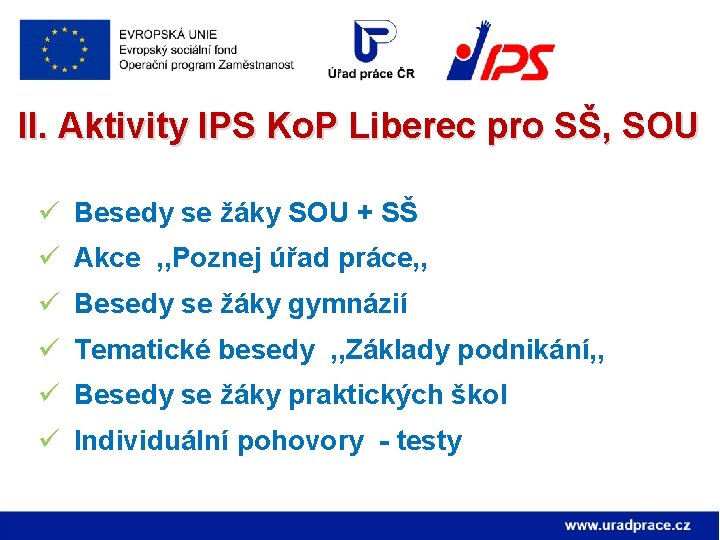 II. Aktivity IPS Ko. P Liberec pro SŠ, SOU ü Besedy se žáky SOU