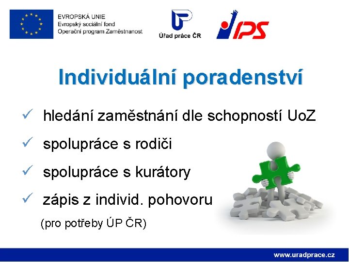 Individuální poradenství ü hledání zaměstnání dle schopností Uo. Z ü spolupráce s rodiči ü