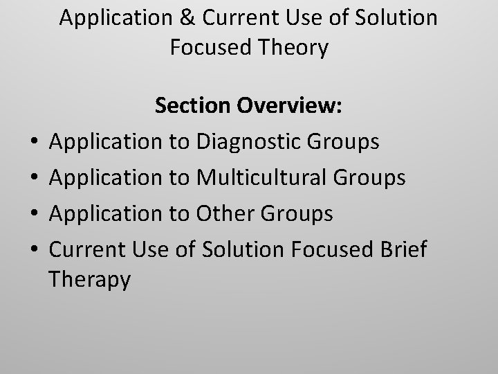 Application & Current Use of Solution Focused Theory • • Section Overview: Application to