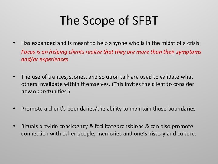The Scope of SFBT • Has expanded and is meant to help anyone who