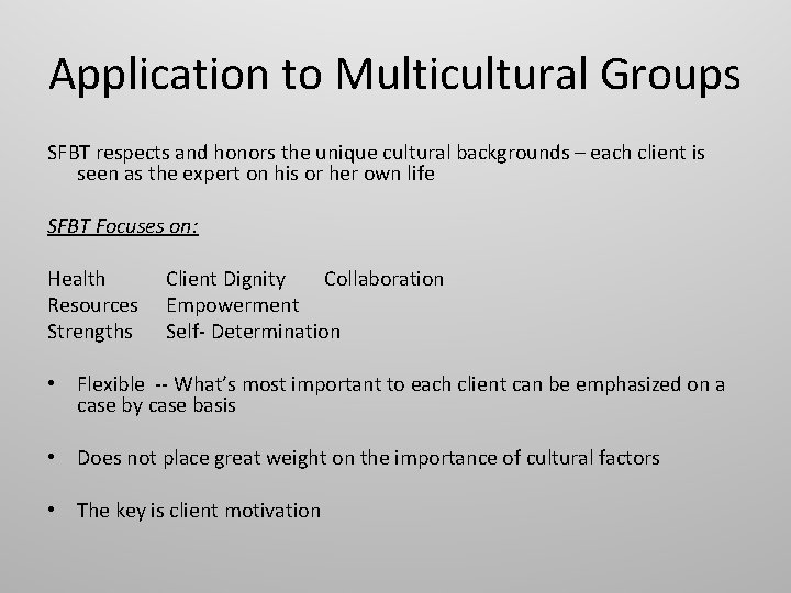 Application to Multicultural Groups SFBT respects and honors the unique cultural backgrounds – each