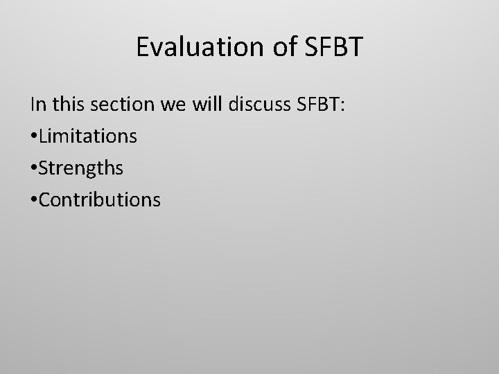 Evaluation of SFBT In this section we will discuss SFBT: • Limitations • Strengths