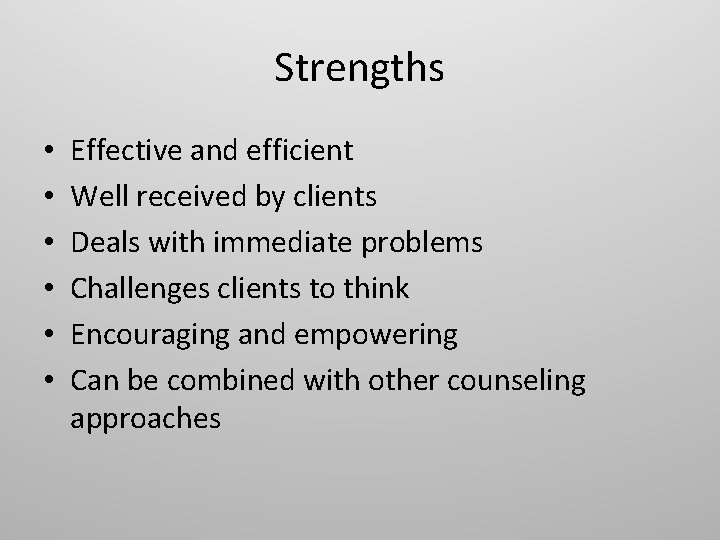 Strengths • • • Effective and efficient Well received by clients Deals with immediate