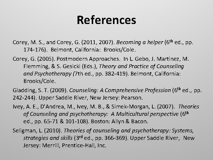 References Corey, M. S. , and Corey, G. (2011, 2007). Becoming a helper (6
