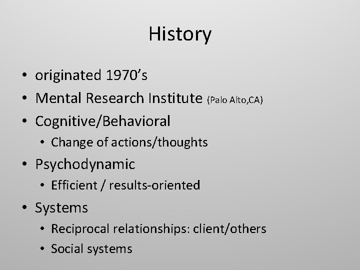 History • originated 1970’s • Mental Research Institute (Palo Alto, CA) • Cognitive/Behavioral •