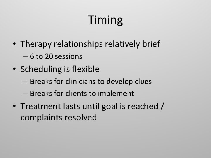 Timing • Therapy relationships relatively brief – 6 to 20 sessions • Scheduling is