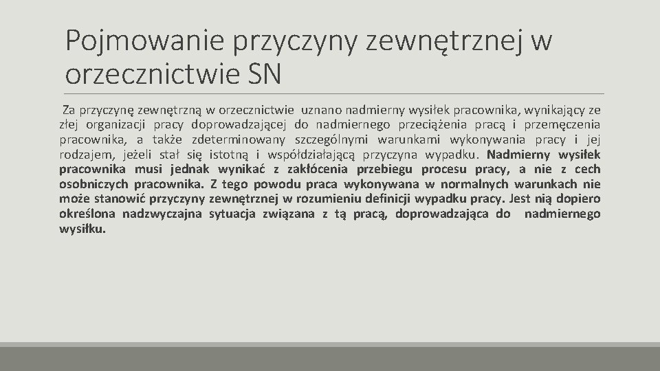 Pojmowanie przyczyny zewnętrznej w orzecznictwie SN Za przyczynę zewnętrzną w orzecznictwie uznano nadmierny wysiłek